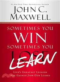 Sometimes You Win--Sometimes You Learn ─ Life's Greatest Lessons Are Gained from Our Losses
