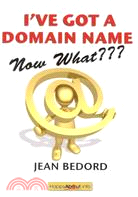 I've Got a Domain Name--Now What???: A Practical Guide to Building a Website and Web Presence