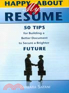 Happy About My Resume: 50 Tips for Building a Better Document to Secure a Brighter Future