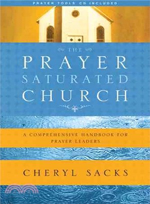 The Prayer Saturated Church: A Comprehensive Handbook for Prayer Leaders