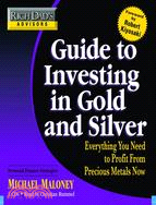 Guide to Investing in Gold and Silver: Everything You Need to Profit From Precious Metals Now
