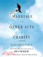 Marriage and Other Acts of Charity ─ A Memoir