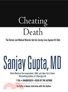 Cheating Death: The Doctors and Medical Miracles That Are Saving Lives Against All Odds