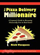 The Pizza Delivery Millionaire: A Layman's Guide to Becoming Financially Free in Real Estate