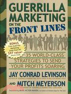 Guerrilla Marketing on the Front Lines: 35 World-Class Strategies to Send Your Profits Soaring