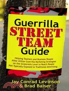 Guerrilla Street Team Marketing: Helping Teamers and Business People Alike Utilize Guerrilla Marketing Strategies on the Grassroots Level to Reach People Not Typically Exposed to Trad