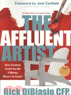 The Affluent Artist: How Creative Could You Be If Money Wasn't an Issue? the Money Book for Creative People