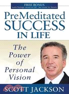 PreMeditated Success in Life: The Power of Personal Vision