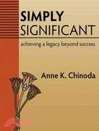 Simply Significant: Achieving a Legacy Beyond Success