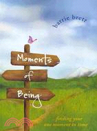 Moments of Being: ...Finding Your One Moment in Time