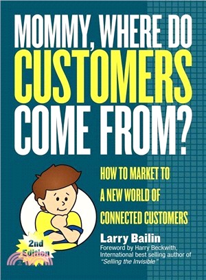 Mommy, Where Do Customers Come From?: How to Market to a New World of Connected Customers