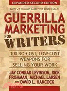 Guerrilla Marketing for Writers: 100 No-Cost, Low-Cost Weapons for Selling Your Work