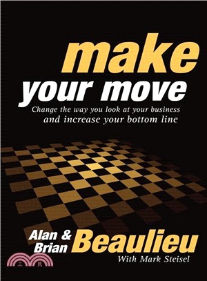 Make Your Move: Change the Way You Look at Your World and change Your Bottom Line