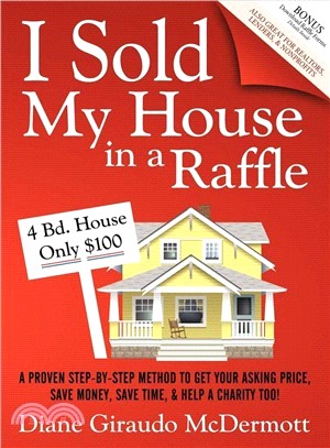 I Sold My House in a Raffle: A Proven Step-by-Step Method to Get Your Asking Price, Save Money, Save Time, and Help a Charity Too!