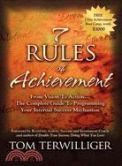 7 Rules of Achievement: From Vision to Action the Complete Guide to Programming Your Internal Success Mechanism