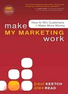 Make My Marketing Work:How to Win Customers & Make More Money