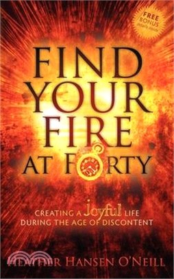 Find Your Fire at Forty ― Creating a Joyful Life During the Age of Discontent