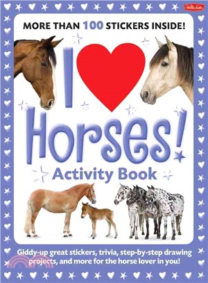 I Love Horses! ─ Giddy-Up Great Stickers, Trivia, Step-by-Step Drawing Projects, and More for the Horse Lover in You!