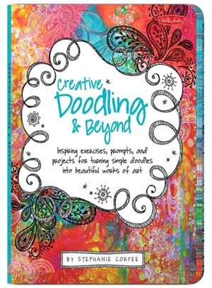 Creative Doodling & Beyond ─ Inspiring Exercises, Prompts, and Projects for Turning Simple Doodles into Beautiful Works of Art