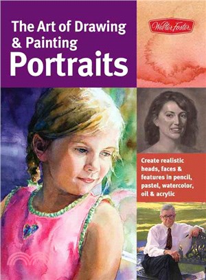 The Art of Drawing & Painting Portraits ─ Create Realistic Heads, Faces & Features in Pencil, Pastel, Watercolor, Oil & Acrylic