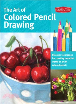 The Art of Colored Pencil Drawing ─ Discover Techniques for Creating Beautiful Works of Art in Colored Pencil