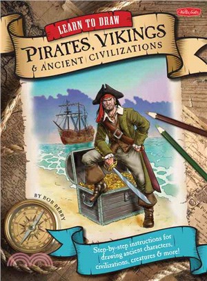 Learn to Draw Pirates, Vikings and Ancient Civilizations ― Step-by-step Instructions for Drawing Ancient Characters, Civilizations, Creatures, and More!