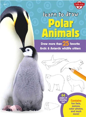 Learn to Draw Polar Animals ─ Draw More Than 25 Favorite Arctic & Antarctic Wildlife Critters