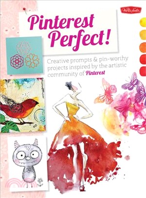 Pinterest Perfect! ─ Creative Prompts & Pin-Worthy Projects Inspired by the Artistic Community of Pinterest