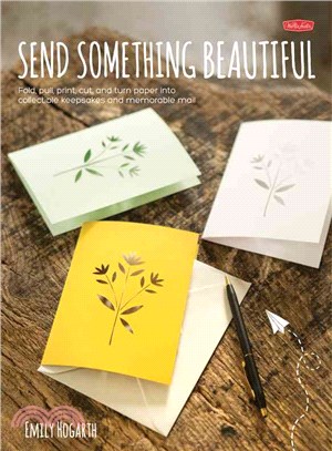 Send Something Beautiful ─ Fold, Pull, Print, Cut, and Turn Paper into Collectible Keepsakes and Memorable Mail