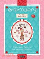 Embroidery for Little Miss Crafty: Projects and Patterns to Create and Embellish