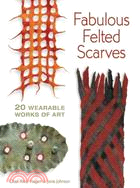 Fabulous Felted Scarves ─ 20 Wearable Works of Art