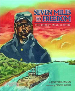 Seven Miles to Freedom ─ The Robert Smalls Story