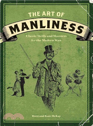 The Art of Manliness ─ Classic Skills and Manners for the Modern Man
