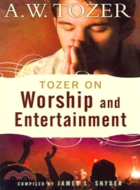 Tozer on Worship and Entertainment ─ Selected Excerpts