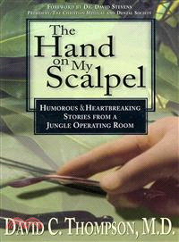 The Hand on My Scalpel ─ Humorous & Heartbreaking Stories from a Jungle Operating Room