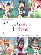 For the Love of the Red Sox: An A-to-Z Primer for Red Sox Fans of All Ages