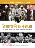 Southern Fried Football ─ The History, Passion, and Glory of the Great Southern Game