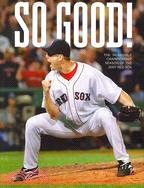 So Good!: The Incredible Championship Season of the 2007 Red Sox