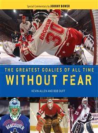 Without Fear ─ The Greatest Goalies of All Time