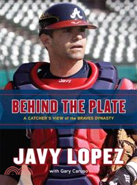 Behind The Plate—A Catcher's View of the Braves Dynasty