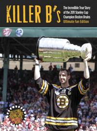 Killer B's ─ The Incredible Story of the 2011 Stanley Cup Champion Boston Bruins: Ultimate Fan Edition