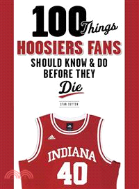 100 Things Hoosiers Fans Should Know & Do Before They Die