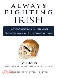 Always Fighting Irish ─ Players, Coaches, and Fans Share Their Passion for Notre Dame Football