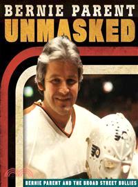 Unmasked ─ Bernie Parent and the Broad Street Bullies