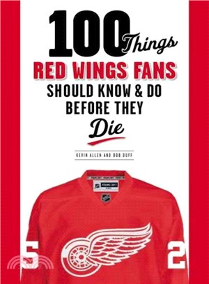 100 Things Red Wings Fans Should Know & Do Before They Die