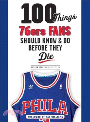 100 Things 76ers Fans Should Know & Do Before They Die