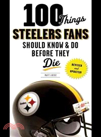 100 Things Steelers Fans Should Know & Do Before They Die