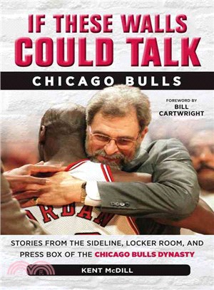 If These Walls Could Talk - Chicago Bulls ─ Stories from the Sideline, Locker Room, and Press Box of the Chicago Bulls Dynasty