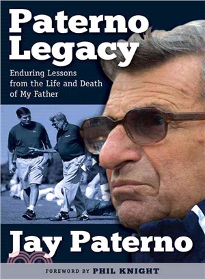Paterno Legacy ─ Enduring Lessons from the Life and Death of My Father
