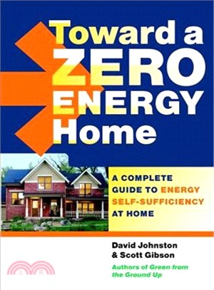 Toward a Zero Energy Home ─ A Complete Guide to Energy Self-Sufficiency at Home